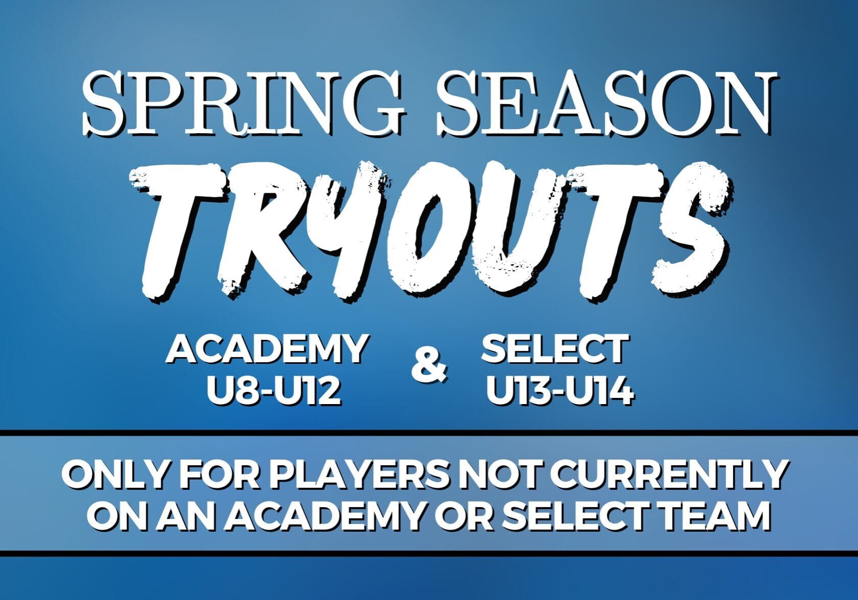 academy SELECT U8-U12 U13-U14 only for players not currently rostered to an academy or select team